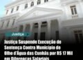 Justiça Suspende Execução de Sentença Contra Município de Olho d’Água das Cunhãs por R$ 17 Mil em Diferenças Salariais