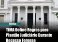 TJMA Define Regras para Plantão Judiciário Durante Recesso Forense