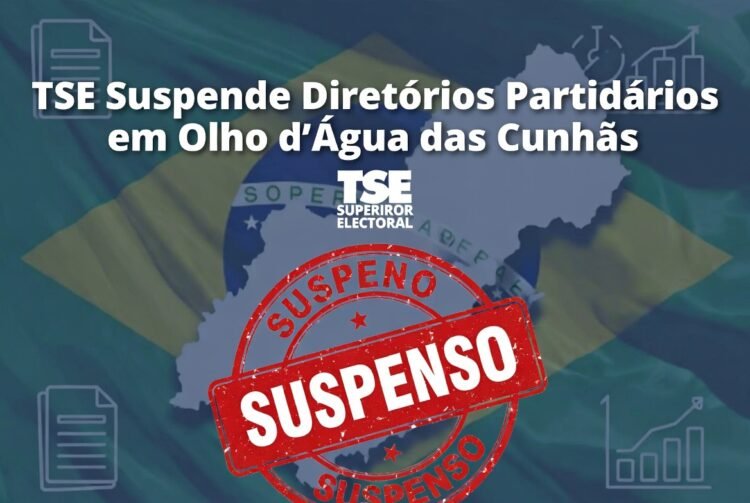 TSE Suspende Diretórios Partidários em Olho d’Água das Cunhãs