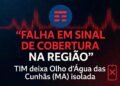 Falha de sinal da TIM atinge região do DDD 98 (MA) há mais de 48 horas